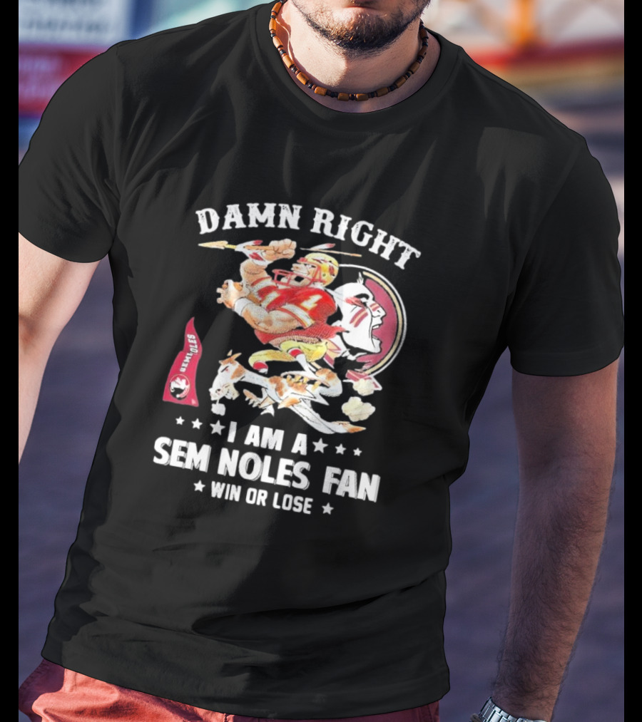 Damn Right I Am A Seminoles Fan Win Or Lose Football Player Action Seminoles T-Shirt