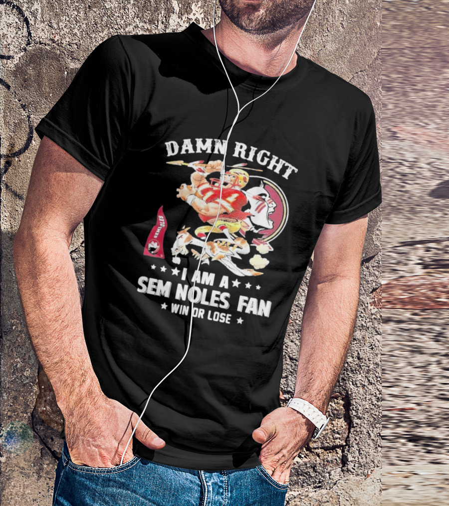 Damn Right I Am A Seminoles Fan Win Or Lose Football Player Action Seminoles T-Shirt