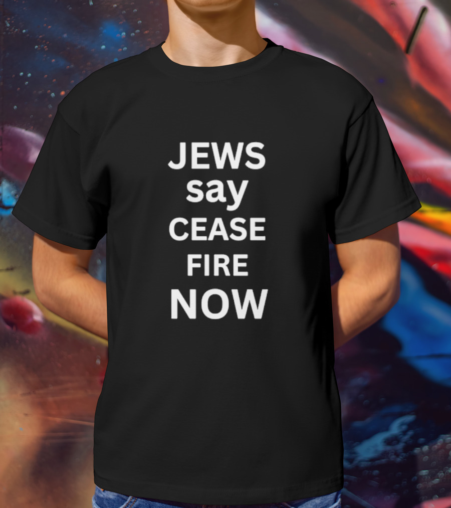 Jews Say Cease Fire Now Protest Message T-Shirt