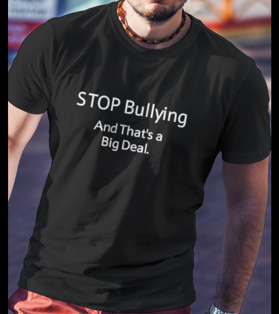 STOP Bullying And That’s A Big Deal T-Shirt