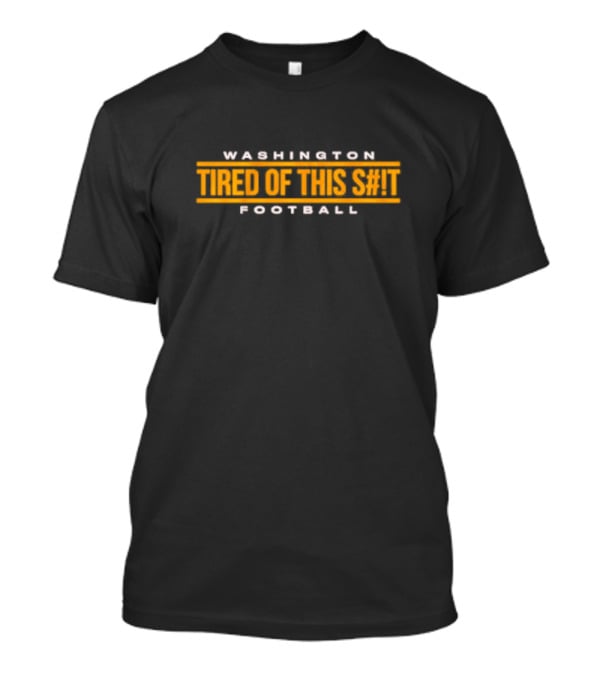 Washington Commanders Tired Of This S#T Football T-Shirt
