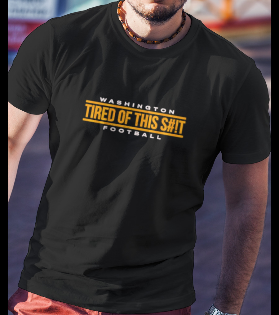 Washington Commanders Tired Of This S#T Football T-Shirt