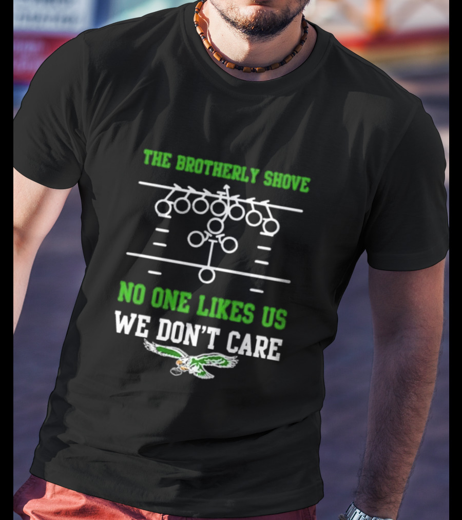 The Brotherly Shove No One Likes Us We Don’t Care Eagles Fan T-Shirt