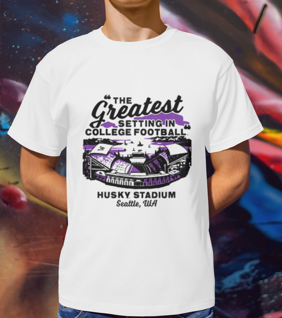 Husky Stadium Seattle WA The Greatest Setting In College Football Washington Huskies T-Shirt