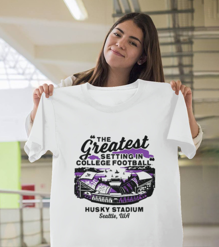 Husky Stadium Seattle WA The Greatest Setting In College Football Washington Huskies T-Shirt