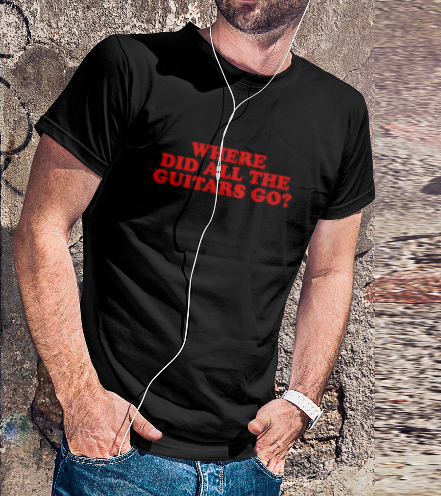 WHERE DID ALL THE GUITARS GO? T-Shirt