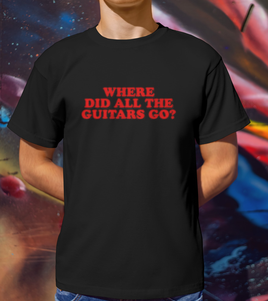 WHERE DID ALL THE GUITARS GO? T-Shirt