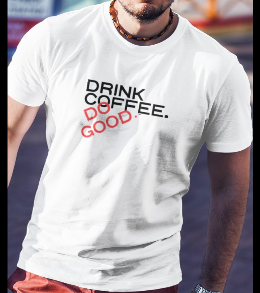 Drink Coffee Do Good Black T-Shirt