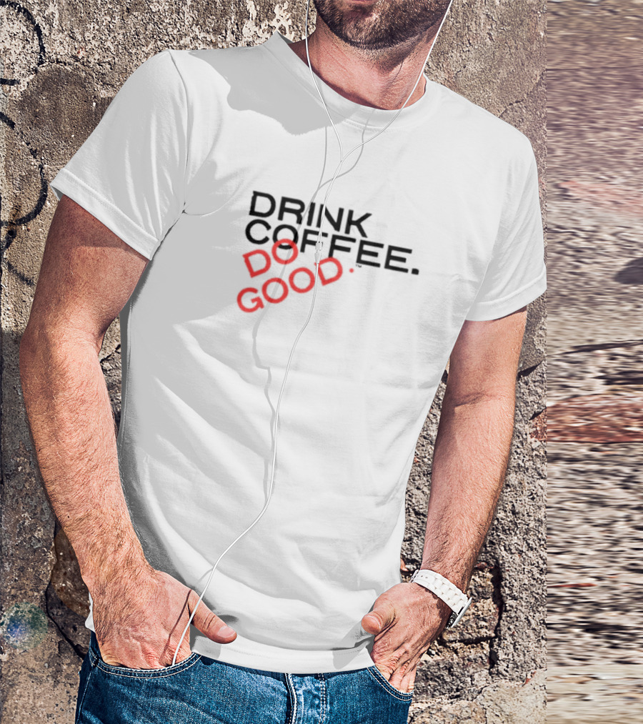 Drink Coffee Do Good Black T-Shirt