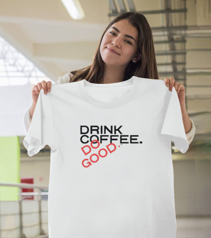 Drink Coffee Do Good Black T-Shirt