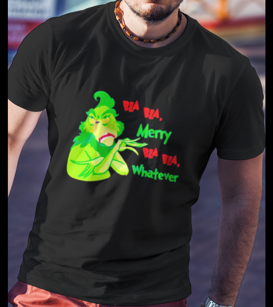 Grinchmas Bla Bla Merry Bla Bla Whatever T-Shirt