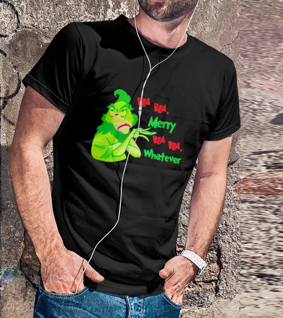Grinchmas Bla Bla Merry Bla Bla Whatever T-Shirt