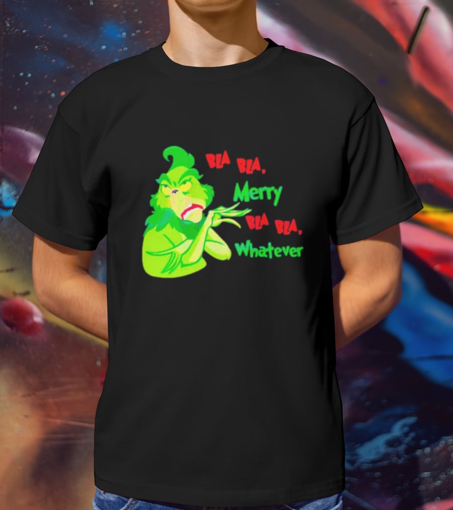 Grinchmas Bla Bla Merry Bla Bla Whatever T-Shirt