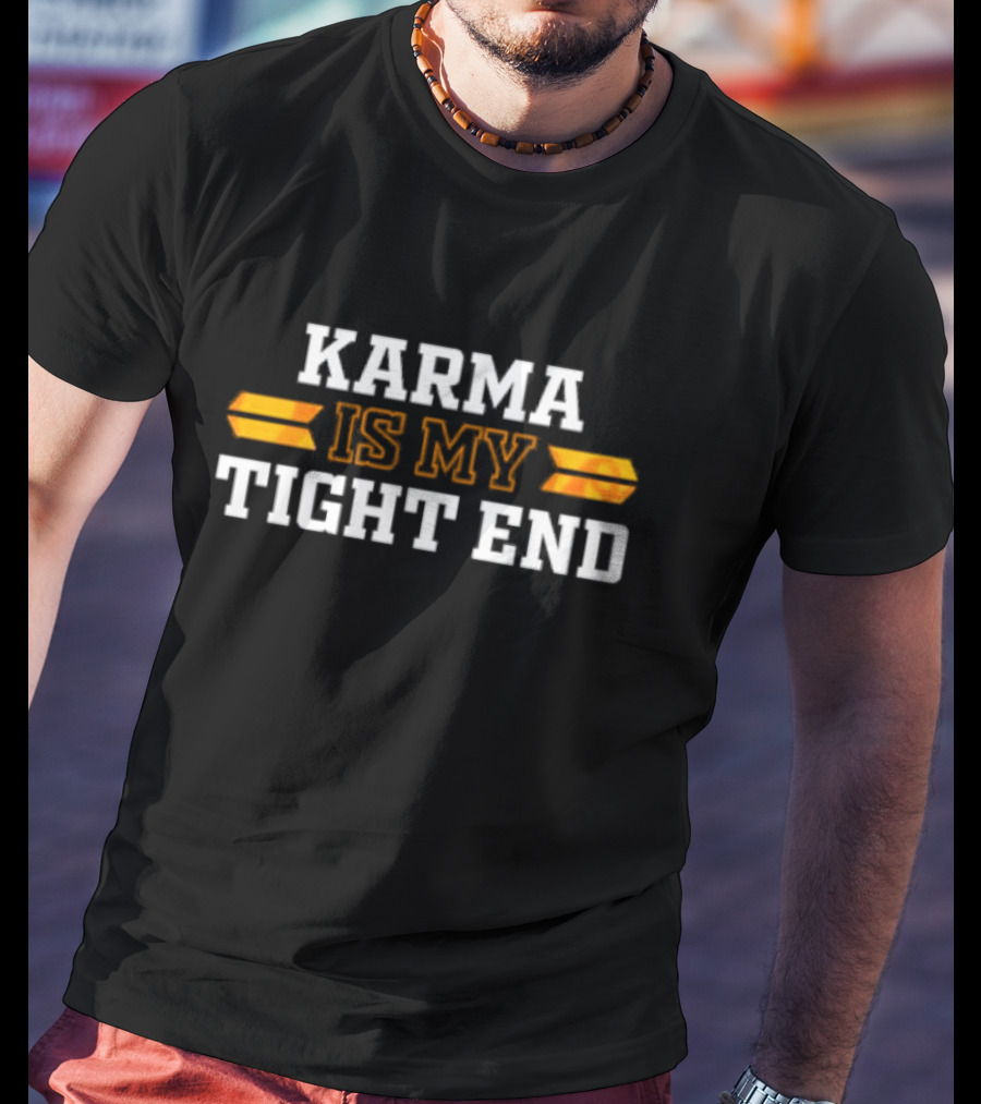 Karma Is My Tight End Football T-Shirt