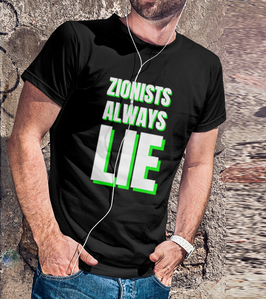 Zionists Always Lie Anti-War T-Shirt