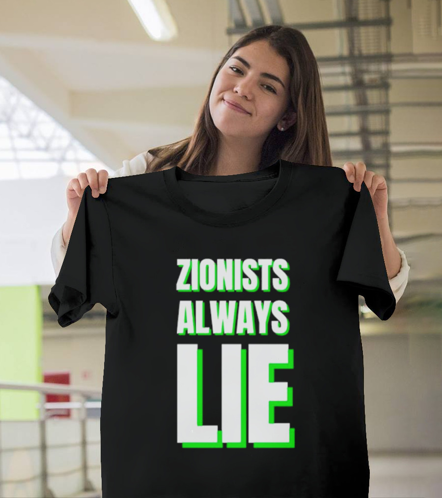 Zionists Always Lie Anti-War T-Shirt