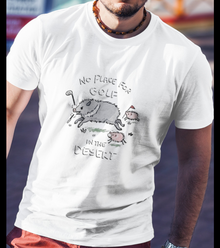 No Place For Golf In The Desert With Pigs And Cactus Golf Club T-Shirt