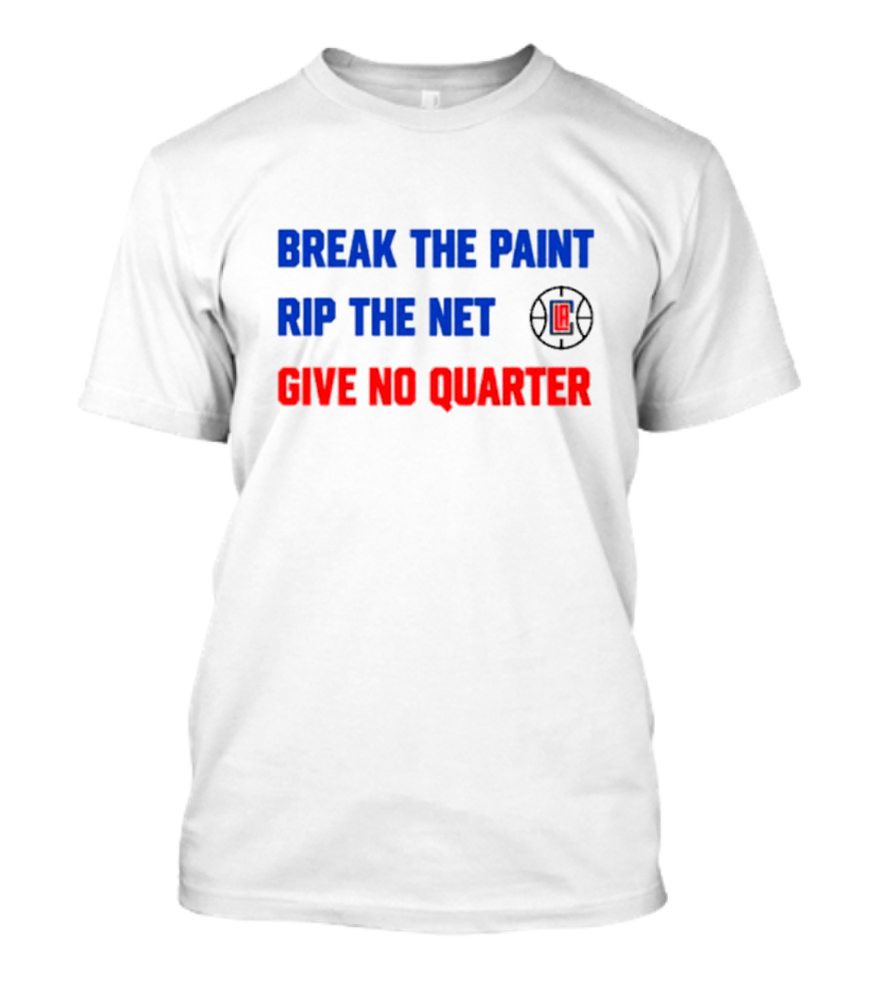 Break The Paint Rip The Net Give No Quarter LA Clippers T-Shirt