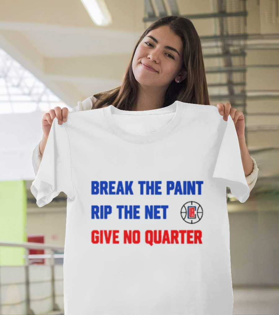 Break The Paint Rip The Net Give No Quarter LA Clippers T-Shirt