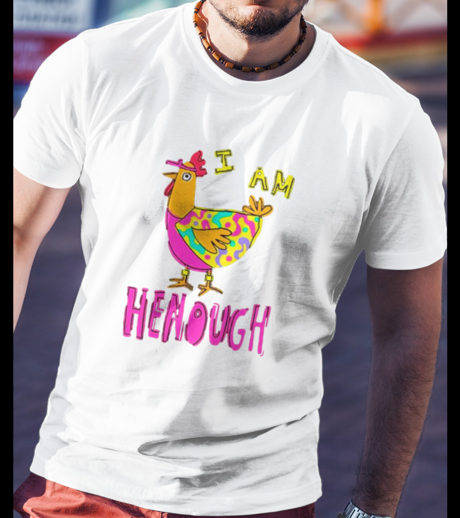 Chicken I Am Henough Colorful T-Shirt