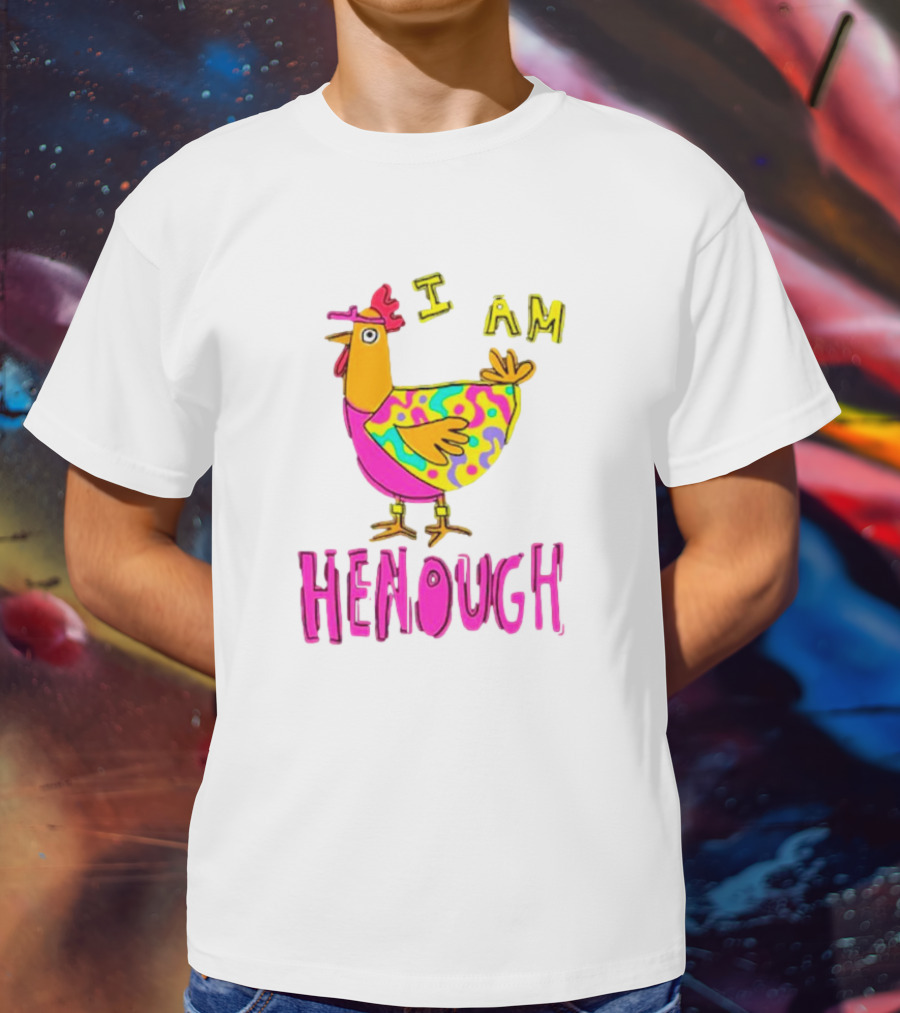 Chicken I Am Henough Colorful T-Shirt