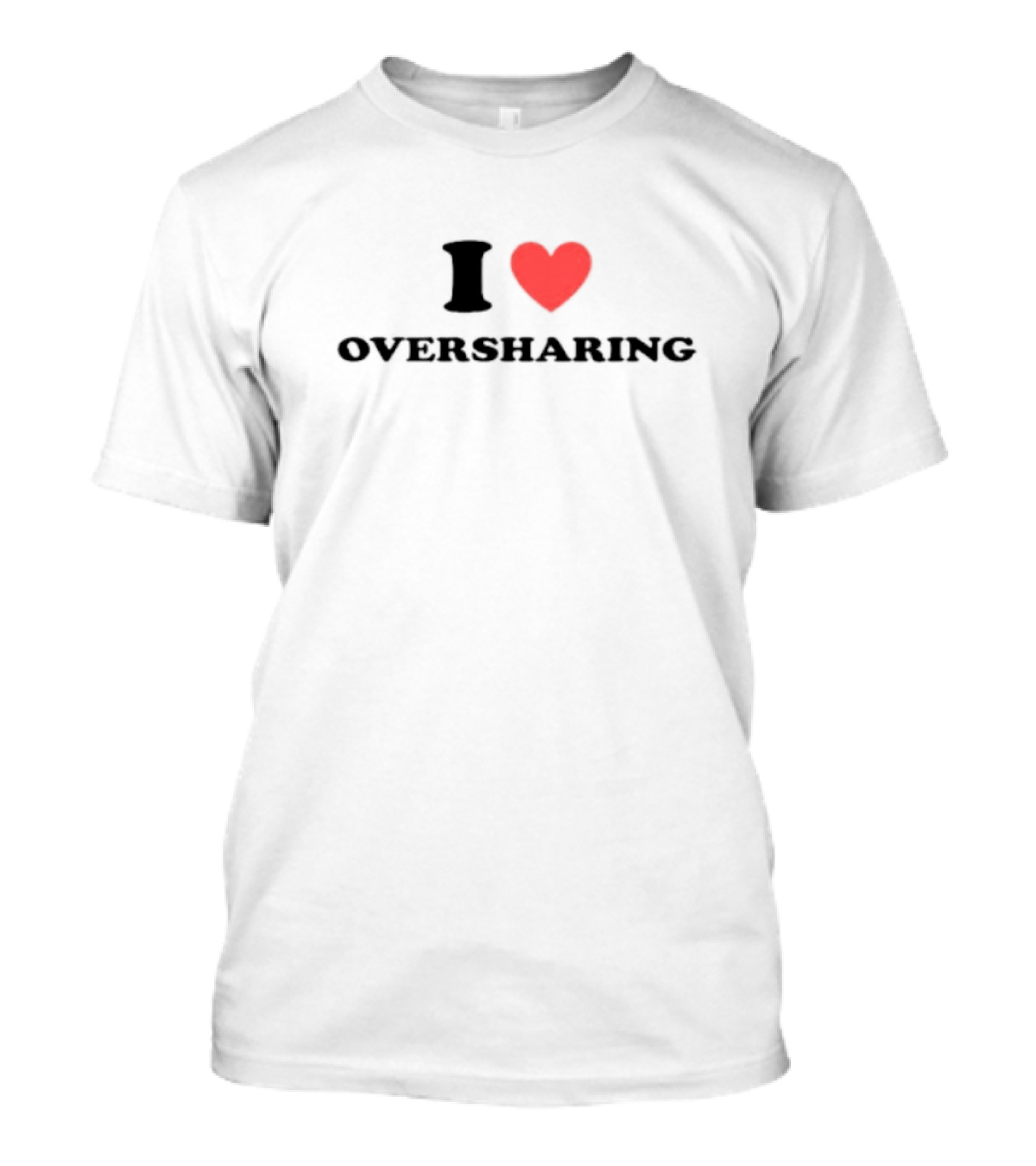 I Heart Oversharing T-Shirt