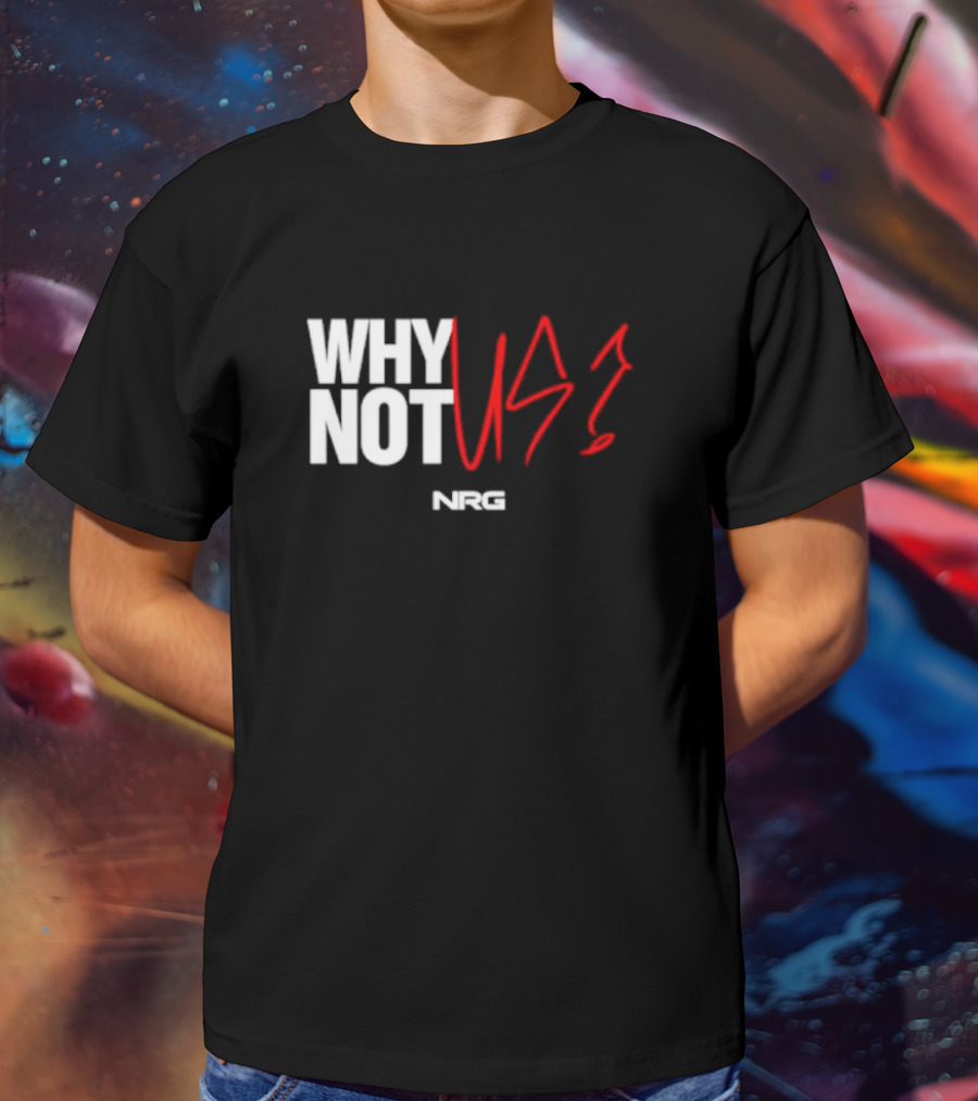 WHY NOT US NRG Gaming T-Shirt