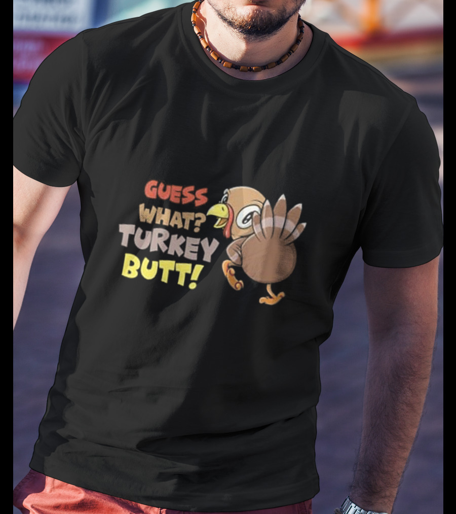 Guess What Turkey Butt Funny Thanksgiving Turkey Cartoon T-Shirt