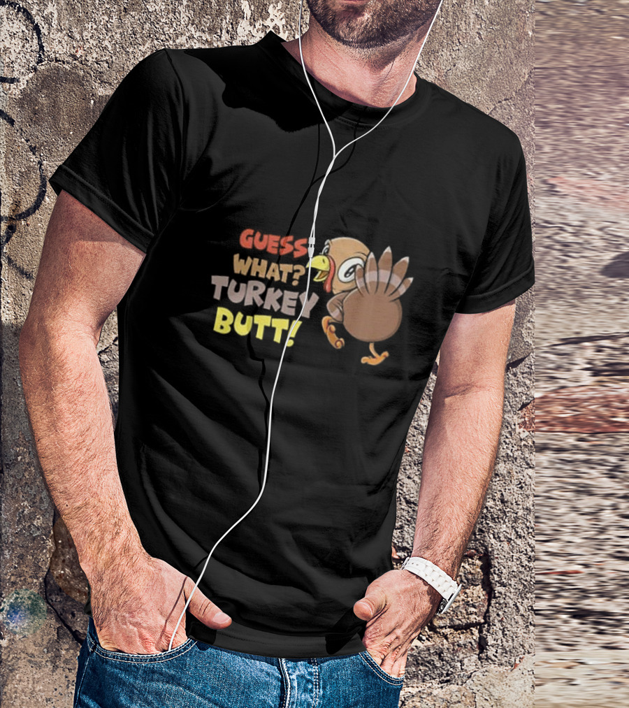 Guess What Turkey Butt Funny Thanksgiving Turkey Cartoon T-Shirt