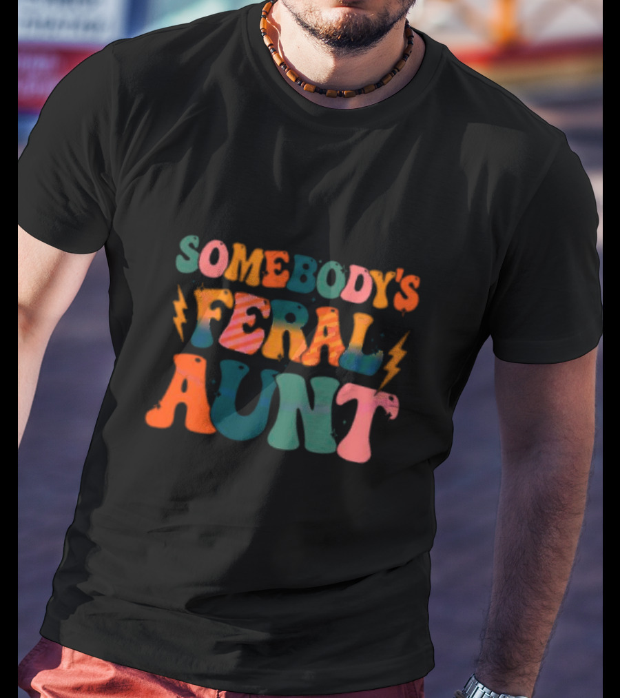 Somebody's Feral Aunt T-Shirt