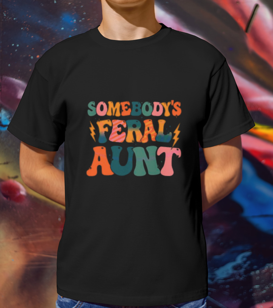 Somebody's Feral Aunt T-Shirt