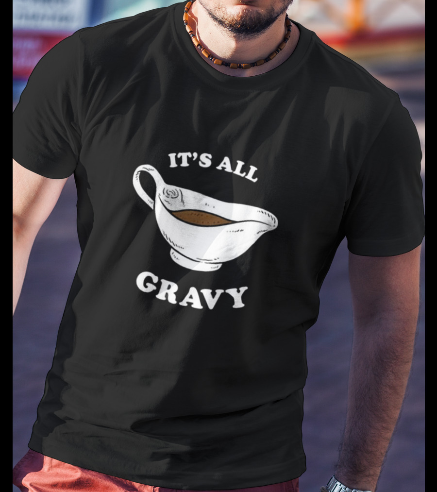 Thanksgiving It’s All Gravy T-Shirt