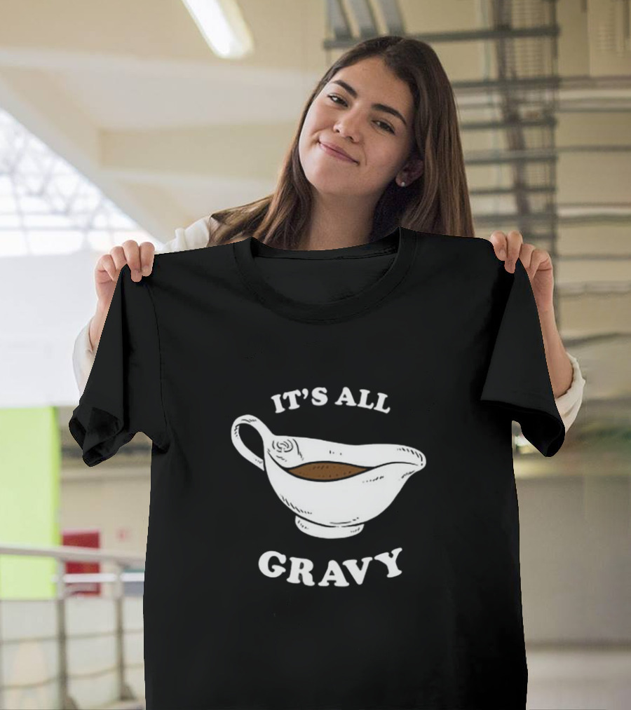 Thanksgiving It’s All Gravy T-Shirt