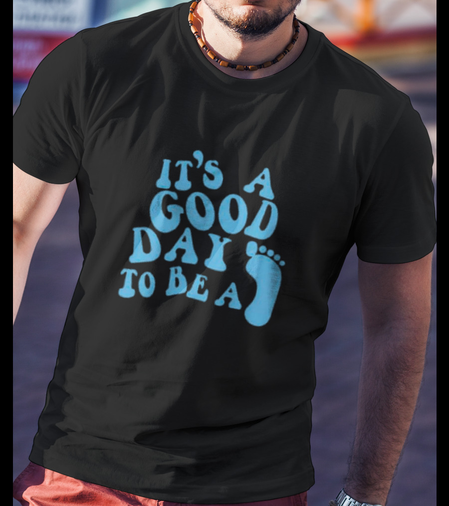 It’s A Good Day To Be A Footprint T-Shirt