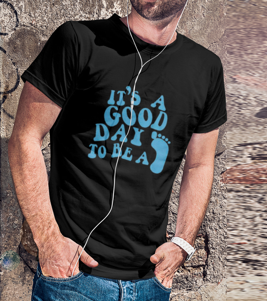 It’s A Good Day To Be A Footprint T-Shirt
