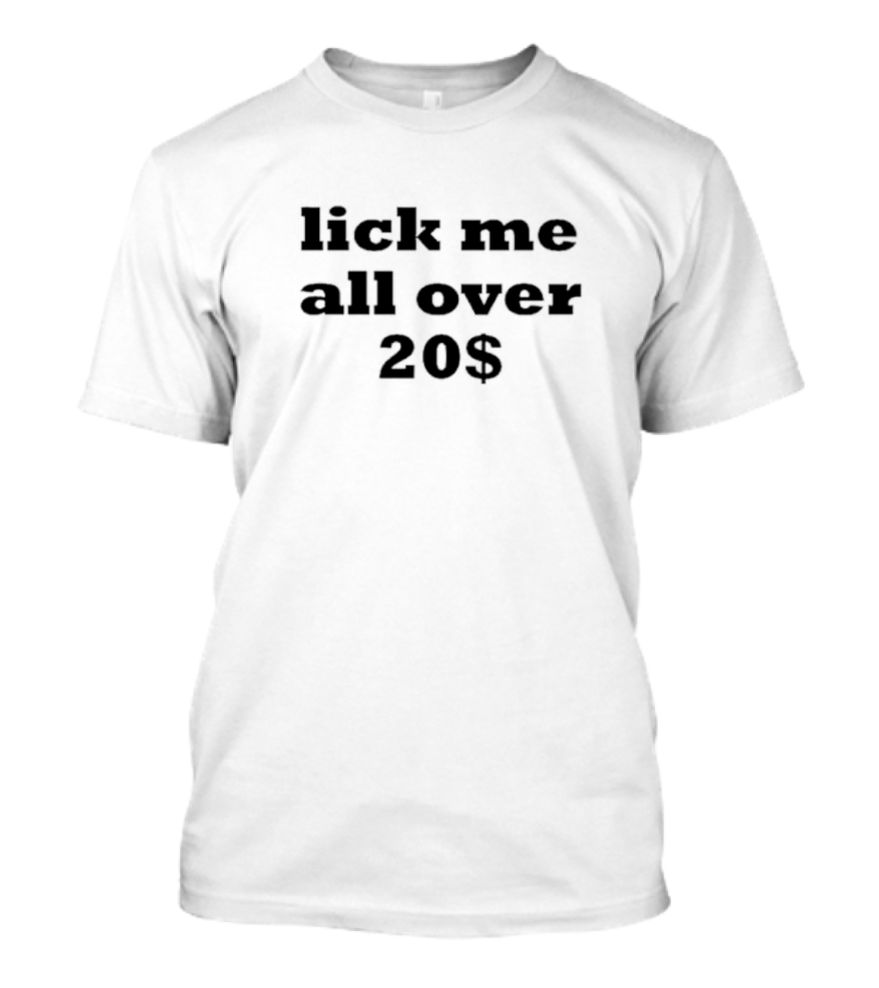 Lick Me All Over 20$ T-Shirt
