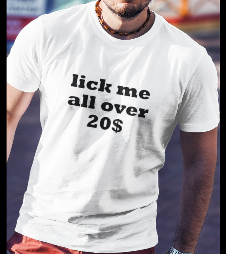 Lick Me All Over 20$ T-Shirt