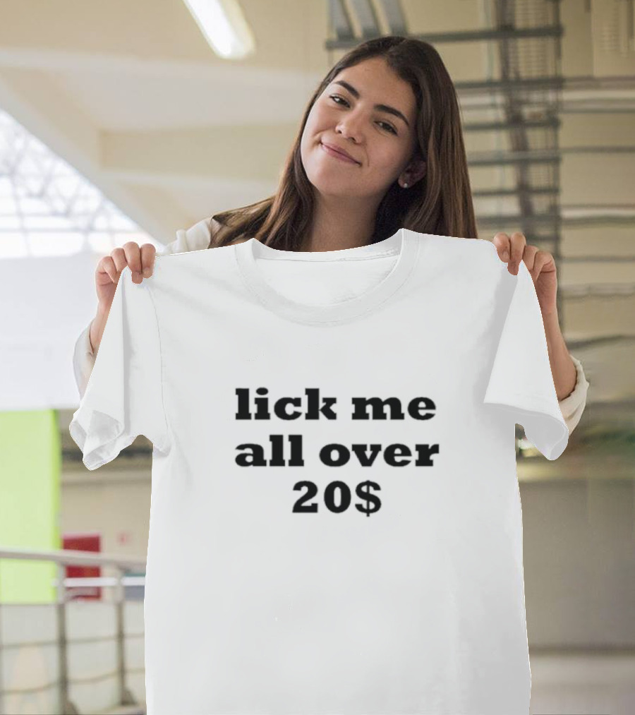 Lick Me All Over 20$ T-Shirt