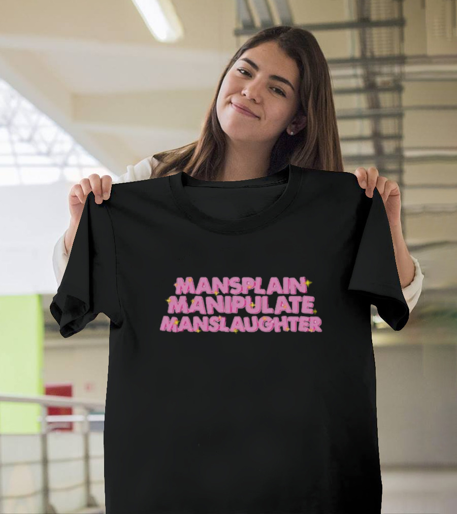 Mansplain Manipulate Manslaughter T-Shirt