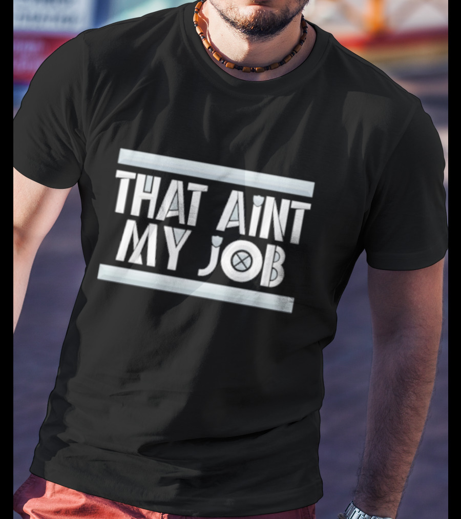 THAT AIN’T MY JOB LA RAIDERS T-Shirt