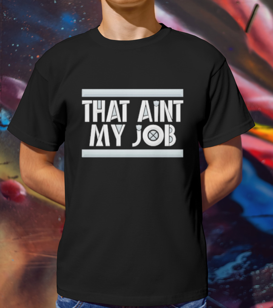 THAT AIN’T MY JOB LA RAIDERS T-Shirt