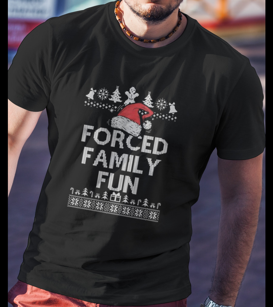 Forced Family Fun Sarcastic Christmas Santa Hat Ugly T-Shirt