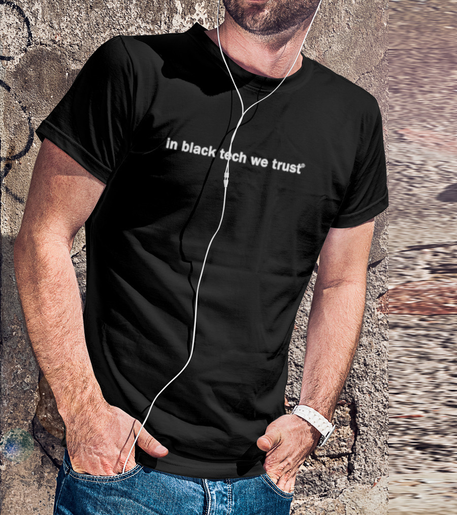 In Black Tech We Trust T-Shirt