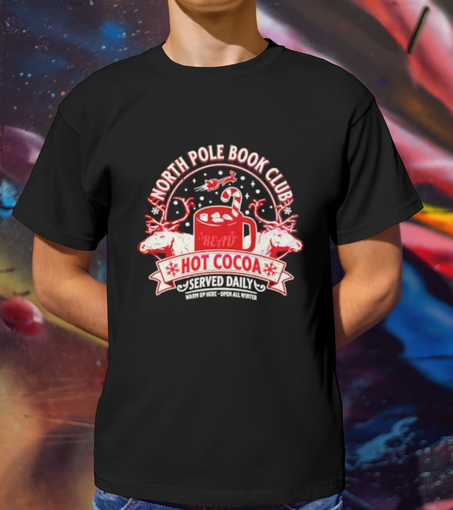 North Pole Book Club Hot Cocoa Served Daily Warm Up Here Open All Winter T-Shirt