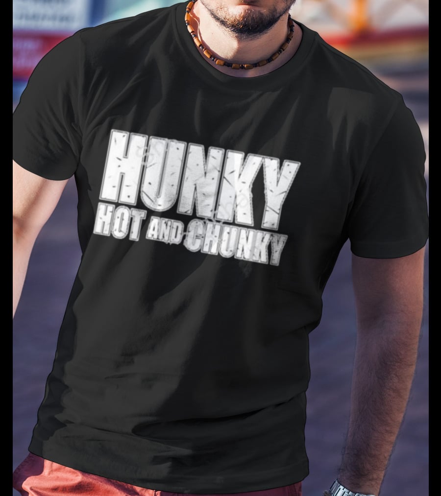 Hunky Hot And Chunky T-Shirt