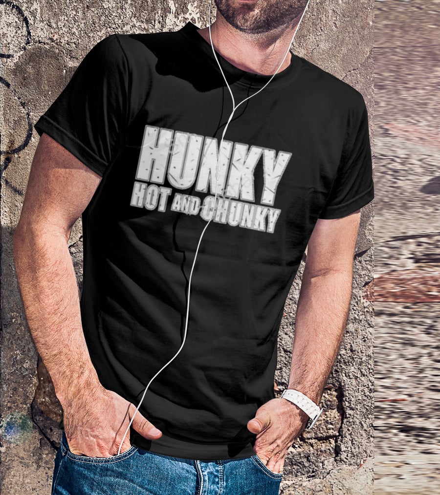 Hunky Hot And Chunky T-Shirt