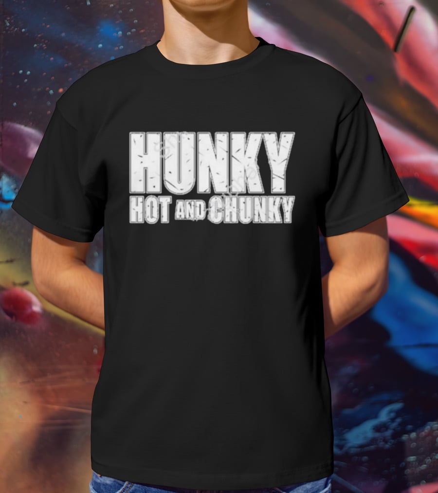 Hunky Hot And Chunky T-Shirt