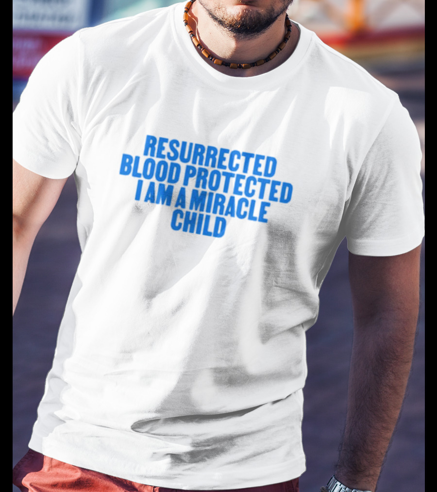 Resurrected Blood Protected Miracle Child Declaration T-Shirt