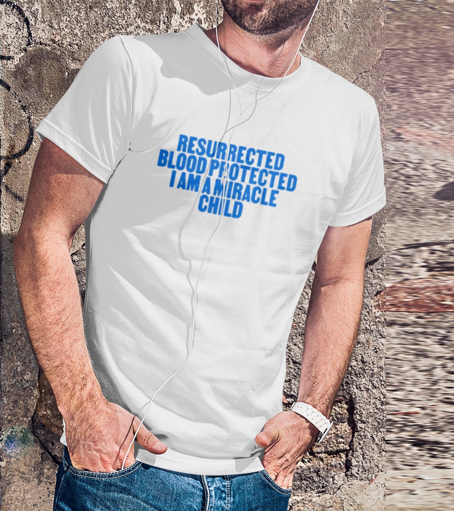 Resurrected Blood Protected Miracle Child Declaration T-Shirt