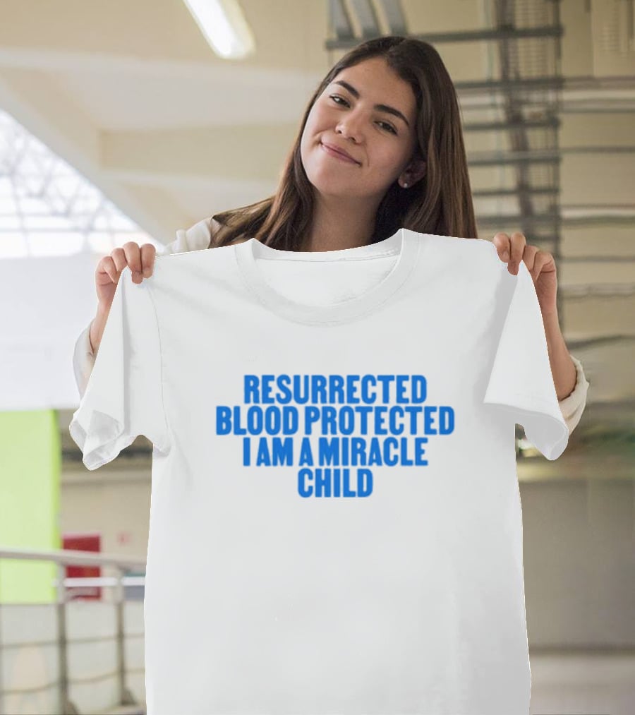Resurrected Blood Protected Miracle Child Declaration T-Shirt